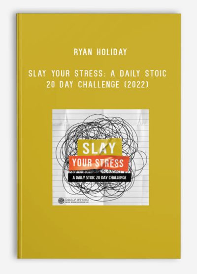 Ryan Holiday – Daily Stoic – Slay Your Stress A Daily Stoic 20 Day Challenge (2022)