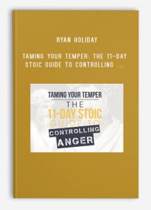 Ryan Holiday – Daily Stoic – Taming Your Temper The 11-day Stoic Guide to Controlling …