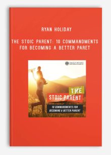 Ryan Holiday – Daily Stoic – The Stoic Parent 10 Commandments for Becoming a Better Paret