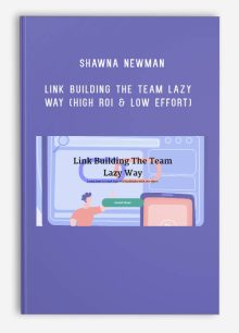 Shawna Newman – Link Building The Team Lazy Way (High ROI & Low Effort)