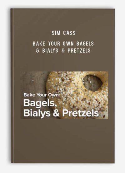 Sim Cass – Bake Your Own Bagels & Bialys & Pretzels