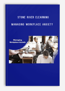 Stone River eLearning – Managing Workplace Anxiety