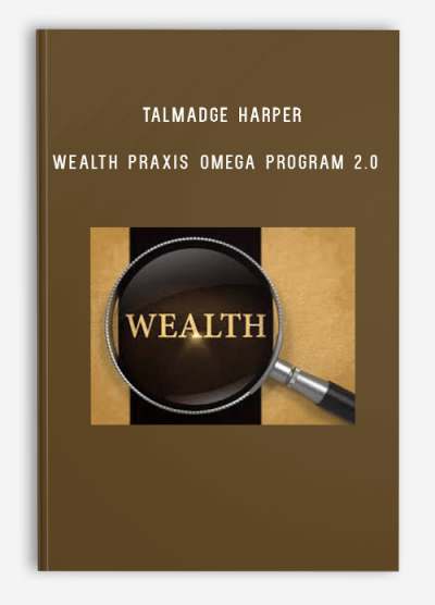 Talmadge Harper – Wealth Praxis Omega Program 2.0