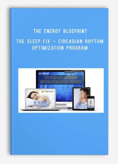 The Energy Blueprint – The Sleep Fix – Circadian Rhythm Optimization Program