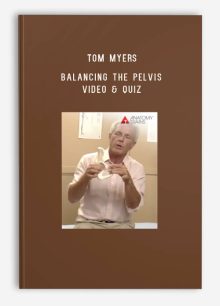 Tom Myers – Balancing the Pelvis Video & Quiz