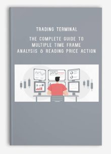 Trading Terminal – The Complete Guide to Multiple Time Frame Analysis & Reading Price Action