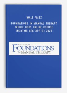 Walt Fritz – Foundations in Manual Therapy Whole Body Online Course (NCBTMB CEs app’d) 2023