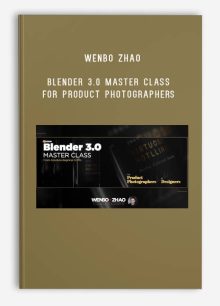 Wenbo Zhao – Blender 3.0 Master Class for Product Photographers & Designers (From Absolute Beginner to Pro)