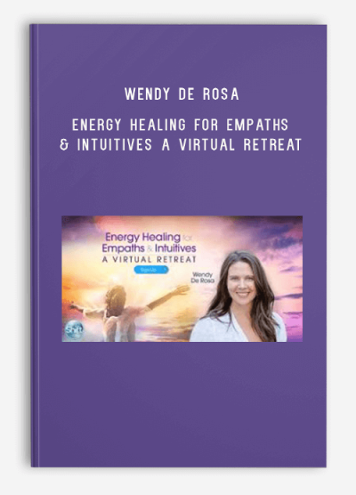 Wendy De Rosa – Energy Healing for Empaths & Intuitives A Virtual Retreat