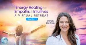 Wendy De Rosa – Energy Healing for Empaths & Intuitives A Virtual Retreat