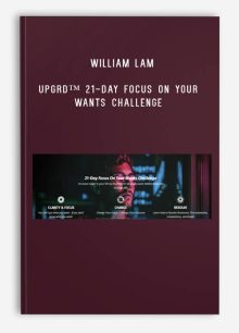 William Lam – UPGRD™ 21-Day Focus On Your Wants Challenge