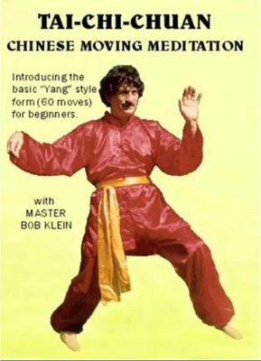 BOB KLEIN – TAI CHI CHUAN – CHINESE MOVING MEDITATION