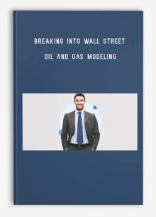 Breaking Into Wall Street – Oil and Gas Modeling