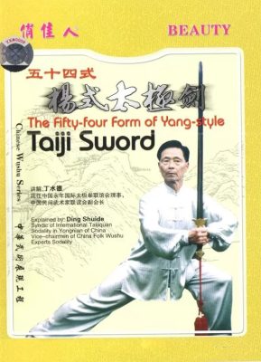 DING SHUIDE – THE FIFTY-FOUR FORM OF YANG-STYLE TAIJI SWORD