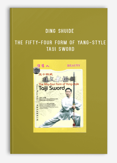 DING SHUIDE – THE FIFTY-FOUR FORM OF YANG-STYLE TAIJI SWORD