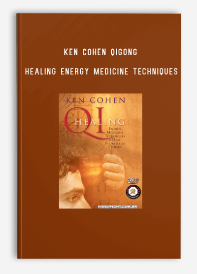 KEN COHEN QIGONG HEALING ENERGY MEDICINE TECHNIQUES