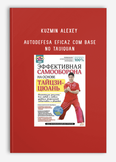 KUZMIN ALEXEY – AUTODEFESA EFICAZ COM BASE NO TAIJIQUAN