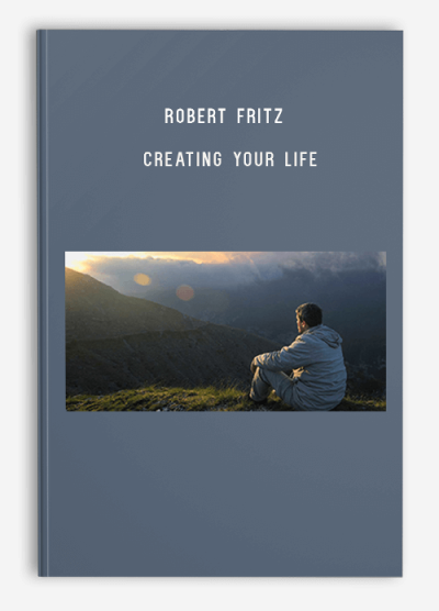 Robert Fritz – Creating Your Life